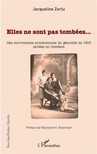 Elles ne sont pas tombées... : des survivantes arméniennes du génocide de 1915 exilées en Occident