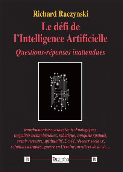 Le défi de l'intelligence artificielle : questions-réponses inattendues : transhumanisme, avancées technologiques, inégalités technologiques, robotique, conquête spatiale...