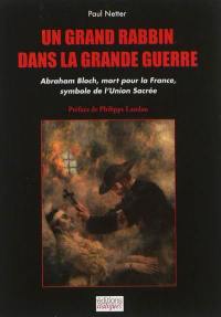 Un grand rabbin dans la Grande Guerre : Abraham Bloch, mort pour la France, symbole de l'Union sacrée