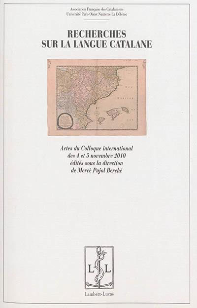 Recherches sur la langue catalane : actes du colloque international des 4 et 5 novembre 2010