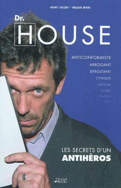 Dr House : les secrets d'un antihéros