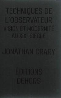 Techniques de l'observateur : vision et modernité au XIXe siècle. Spectacle, attention, contre-mémoire