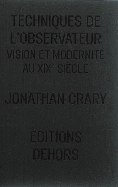 Techniques de l'observateur : vision et modernité au XIXe siècle. Spectacle, attention, contre-mémoire