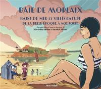 Baie de Morlaix : bains de mer et villégiature de la Belle Epoque à nos jours