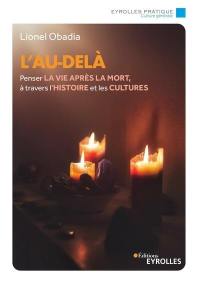 L'au-delà : penser la vie après la mort, à travers l'histoire et les cultures