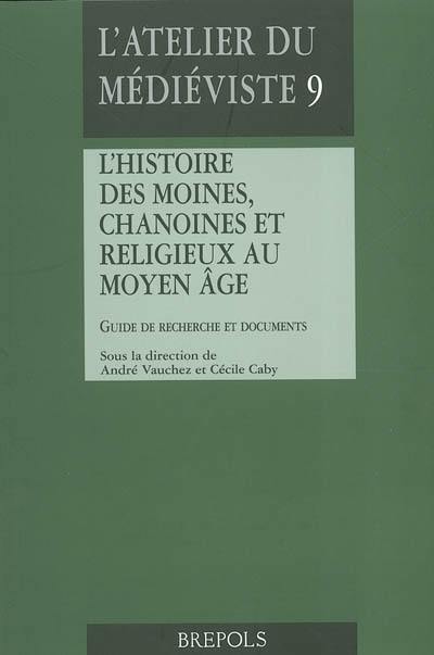 L'histoire des moines, chanoines et religieux au Moyen Age : guide de recherche et documents