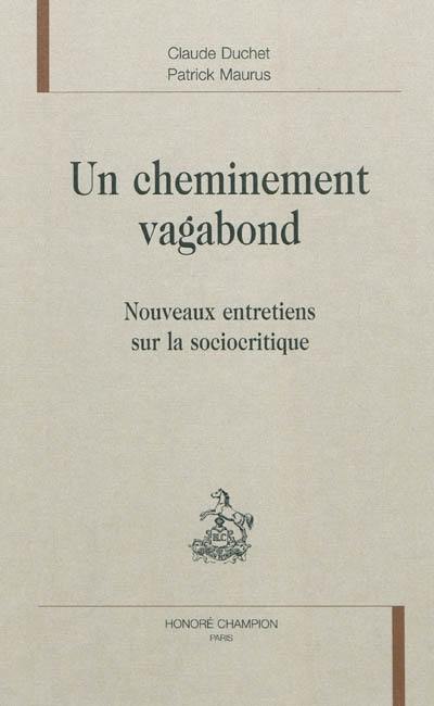 Un cheminement vagabond : nouveaux entretiens sur la sociocritique