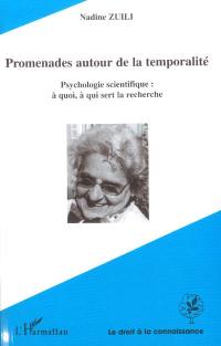 Promenades autour de la temporalité : psychologie scientifique : à quoi, à qui sert la recherche