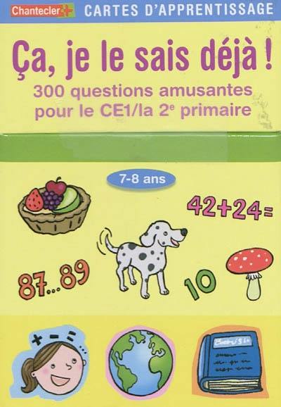 Ça, je le sais déjà ! : 300 questions amusantes pour le CE1-la 2e primaire, 7-8 ans