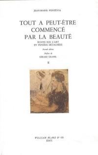 Ecrits sur l'art et pensées détachées. Vol. 2. Tout a peut-être commencé par la beauté