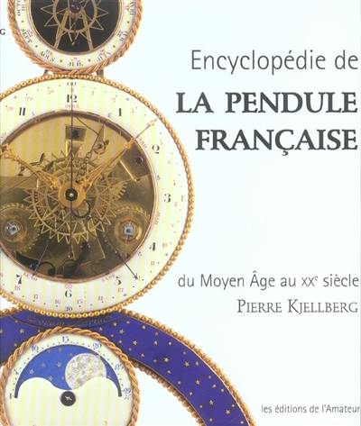 Encyclopédie de la pendule française du Moyen Age au XXe siècle