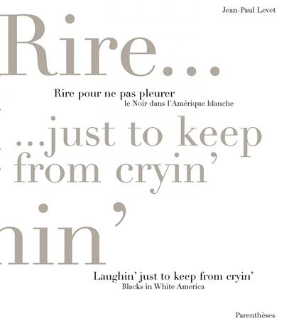 Rire pour ne pas pleurer : le Noir dans l'Amérique blanche. Laughin' just to keep from cryin'