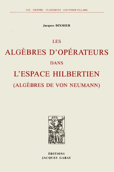 Les algèbres d'opérateurs dans l'espace hilbertien (algèbres de von Neumann)