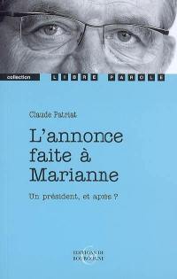 L'annonce faite à Marianne : mystère en trois tableaux enrichis d'un prologue et d'un épilogue : un président et après ?