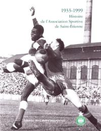 1933-1999, histoire de l'Association sportive de Saint-Etienne