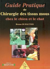 Guide pratique de chirurgie des tissus mous chez le chien et le chat