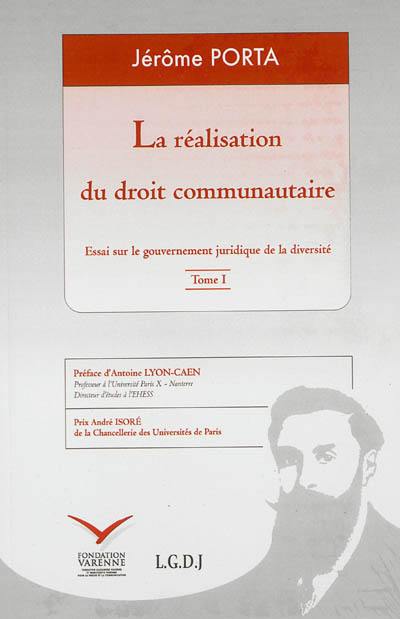 La réalisation du droit communautaire : essai sur le gouvernement juridique de la diversité