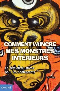 Comment vaincre mes monstres intérieurs : la gestion du stress pour les adolescents