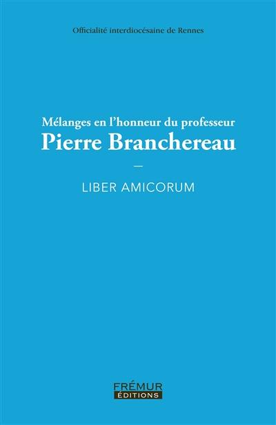 Mélanges en l'honneur du professeur Pierre Branchereau : liber amicorum