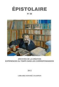 Epistolaire, revue de l'AIRE, n° 38. Archives de la création : expériences du temps dans les correspondances