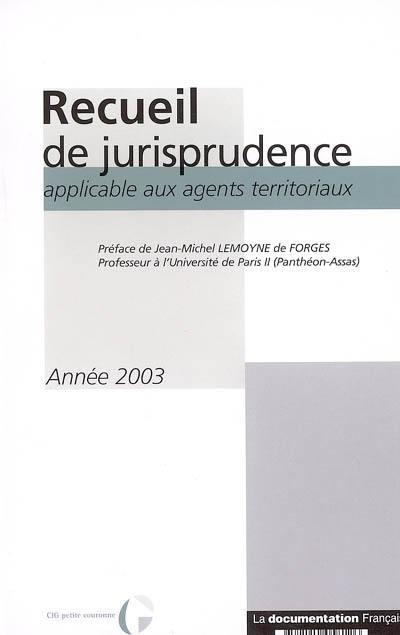 Recueil de jurisprudence applicable aux agents territoriaux : année 2003