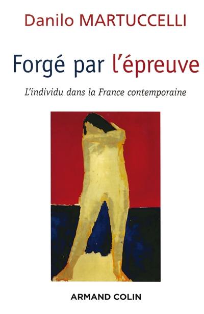 Forgé par l'épreuve : l'individu dans la France contemporaine