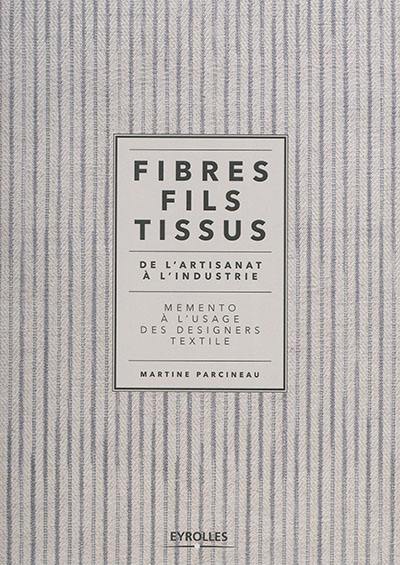 Fibres, fils, tissus : de l'artisanat à l'industrie : mémento à l'usage des designers textile