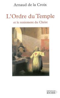 L'ordre du Temple et le reniement du Christ