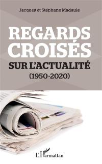 Regards croisés sur l'actualité : 1950-2020