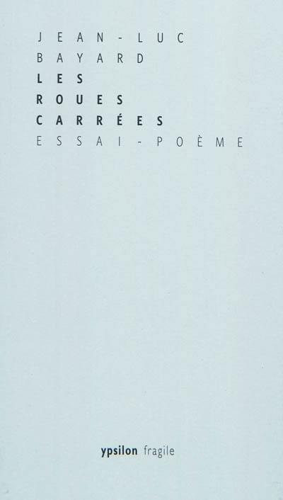 Les roues carrées : essai-poème