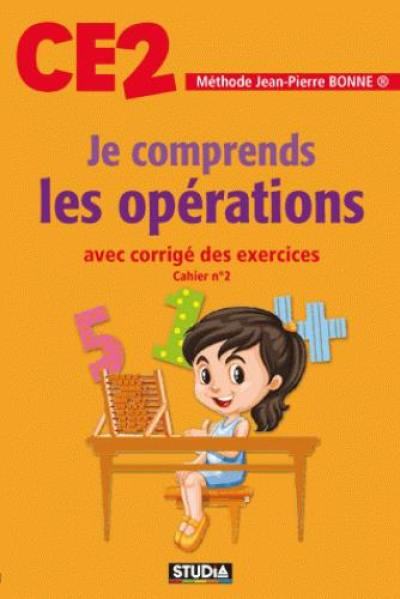 Je comprends les opérations, CE2 : avec corrigé des exercices : cahier n° 2