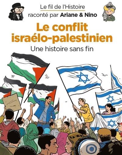 Le fil de l'histoire raconté par Ariane & Nino. Le conflit israélo-palestinien : une histoire sans fin