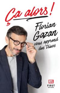 Ca alors ! : Florian Gazan vous apprend des trucs