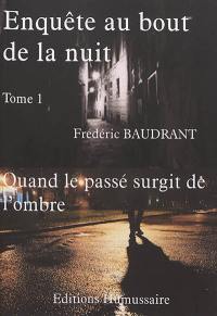 Enquête au bout de la nuit. Vol. 1. Quand le passé surgit de l'ombre