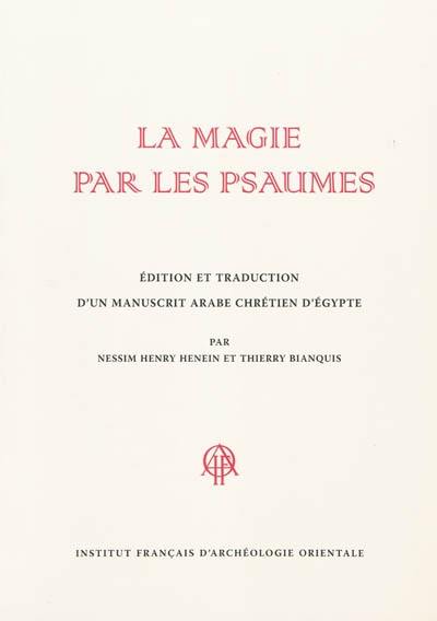 La magie par les psaumes : édition et traduction d'un manuscrit arabe chrétien d'Egypte