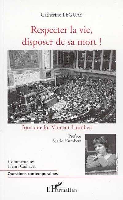 Respecter la vie, disposer de sa mort ! : pour une loi Vincent Humbert