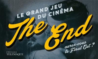 The end : le grand jeu du cinéma : aurez-vous le final cut ?