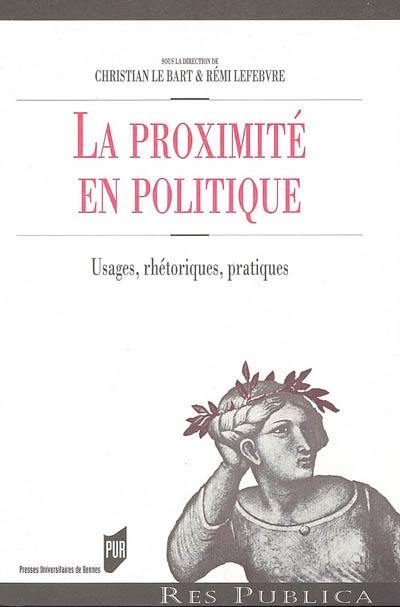 La proximité en politique : usages, rhétoriques, pratiques