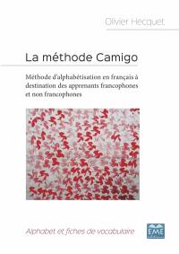 La méthode Camigo : méthode d'alphabétisation en français à destination des apprenants francophones et non francophones : alphabet et fiches de vocabulaire