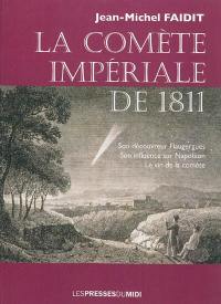 La comète impériale de 1811 : son découvreur Flaugergues, son influence sur Napoléon, le vin de la comète