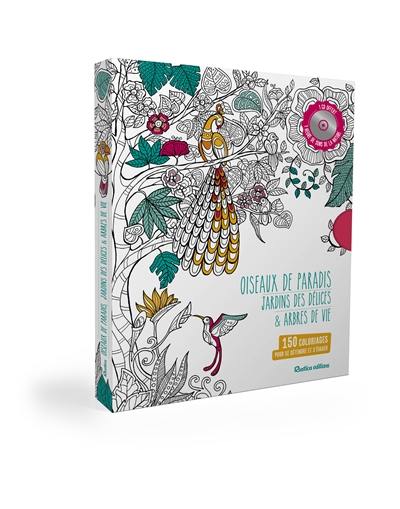 Oiseaux de paradis, Jardins des délices & Arbres de vie : 150 coloriages pour se détendre et s'évader