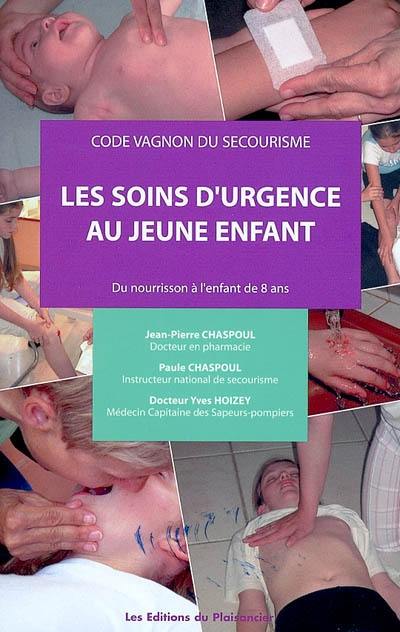 Les soins d'urgence au jeune enfant : du nourrisson à l'enfant de 8 ans