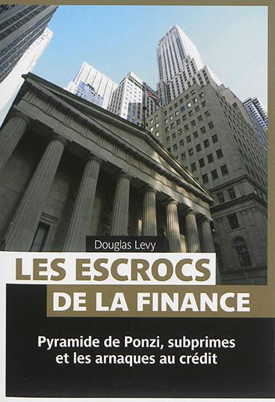 Les escrocs de la finance : pyramide de Ponzi, subprimes et les arnaques au crédit