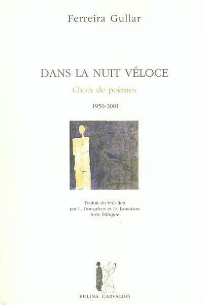 Dans la nuit véloce. Dentro da noite veloz : choix de poèmes : 1950-2001