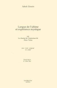 Langue de l'ultime et expérience mystique : sur Le champ de l'hypostase de Alain Tasso : avec texte original en arabe