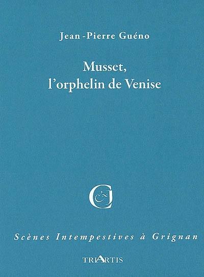 Musset, l'orphelin de Venise