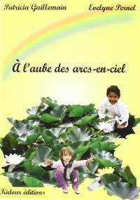 A l'aube des arcs-en ciel