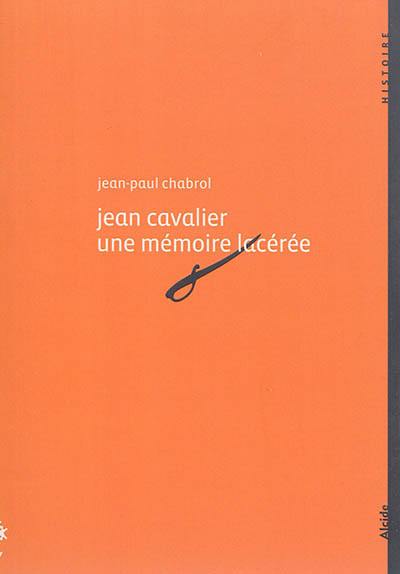 Jean Cavalier, 1681-1740 : une mémoire lacérée