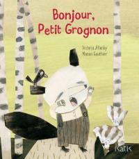 Bonjour, Petit Grognon