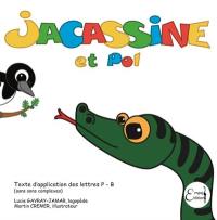 Jacassine. Jacassine et Pol : texte d'application des lettres P-B : sans sons complexes